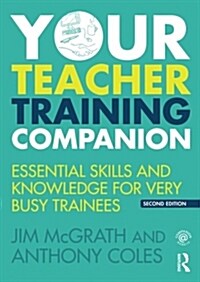 Your Teacher Training Companion : Essential skills and knowledge for very busy trainees (Paperback, 2 ed)