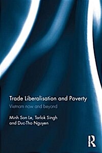 Trade Liberalisation and Poverty : Vietnam Now and Beyond (Hardcover)