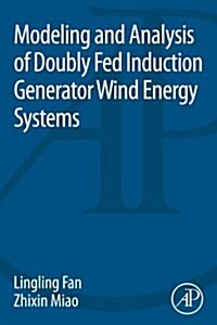 Modeling and Analysis of Doubly Fed Induction Generator Wind Energy Systems (Paperback)