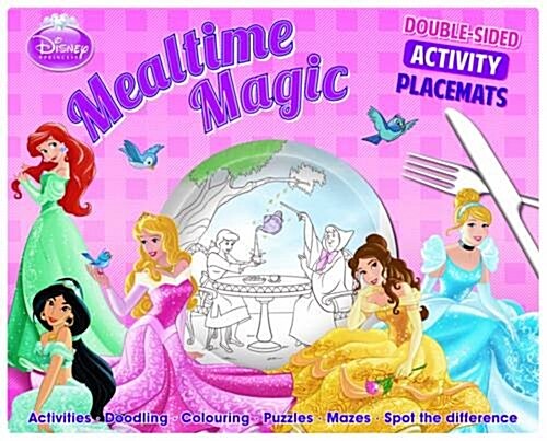 Disney Princess Mealtime Magic : Double-Sided Activity Placemats. Activities. Doodling. Colouring. Puzzles. Mazes. Spot the Difference (Paperback)