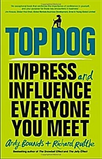 Top Dog : Impress and Influence Everyone You Meet (Paperback)