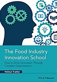 The Food Industry Innovation School: How to Drive Innovation Through Complex Organizations (Hardcover)