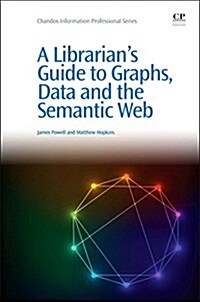 A Librarians Guide to Graphs, Data and the Semantic Web (Paperback)