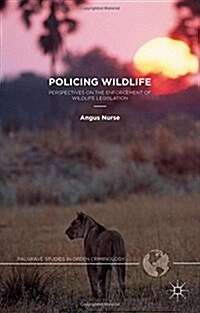 Policing Wildlife : Perspectives on the Enforcement of Wildlife Legislation (Hardcover)