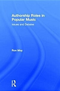 Authorship Roles in Popular Music : Issues and Debates (Hardcover)