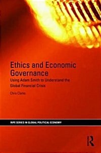 Ethics and Economic Governance : Using Adam Smith to understand the global financial crisis (Hardcover)