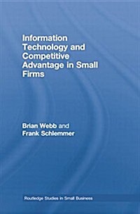 Information Technology and Competitive Advantage in Small Firms (Paperback)