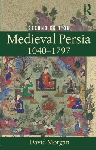Medieval Persia 1040-1797 (Paperback, 2 ed)