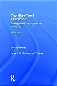 The High-Trust Classroom : Raising Achievement from the Inside Out (Hardcover, 2 ed)