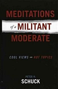 Meditations of a Militant Moderate: Cool Views on Hot Topics (Hardcover)