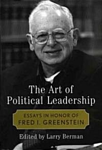 The Art of Political Leadership: Essays in Honor of Fred I. Greenstein (Hardcover)