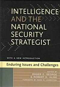 Intelligence and the National Security Strategist: Enduring Issues and Challenges (Hardcover)