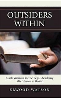 Outsiders Within: Black Women in the Legal Academy After Brown v. Board (Hardcover)