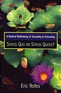 A Radical Rethinking of Sexuality and Schooling: Status Quo or Status Queer? (Hardcover)