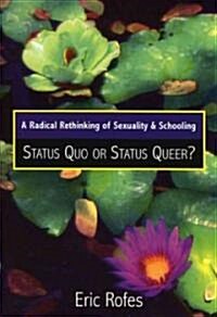 A Radical Rethinking of Sexuality and Schooling: Status Quo or Status Queer? (Paperback)