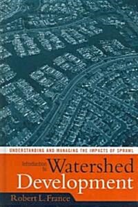Introduction to Watershed Development: Understanding and Managing the Impacts of Sprawl (Hardcover)