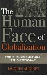 The Human Face of Globalization: From Multicultural to Mestizaje (Paperback)