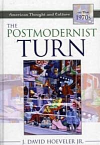 The Postmodernist Turn: American Thought and Culture in the 1970s (Hardcover)