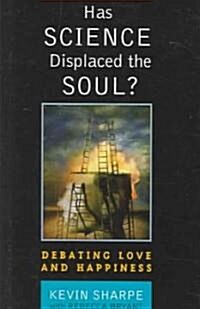 Has Science Displaced the Soul?: Debating Love and Happiness (Hardcover)