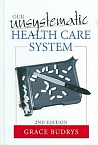 Our Unsystematic Heatlh Care System (Hardcover, 2nd)