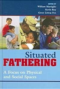 Situated Fathering: A Focus on Physical and Social Spaces (Hardcover)