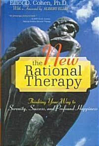 The New Rational Therapy: Thinking Your Way to Serenity, Success, and Profound Happiness (Hardcover)