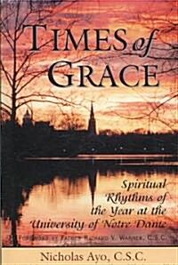 Times of Grace: Spiritual Rhythms of the Year at the University of Notre Dame (Paperback)