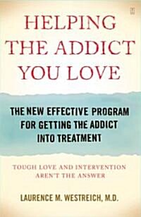 Helping the Addict You Love: The New Effective Program for Getting the Addict Into Treatment (Paperback)