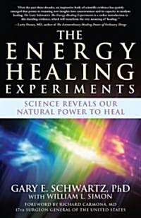 The Energy Healing Experiments: Science Reveals Our Natural Power to Heal (Paperback)