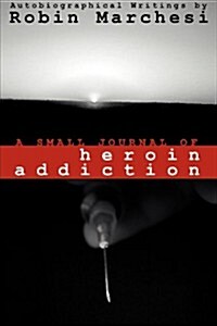 A Small Journal of Heroin Addiction (Paperback)