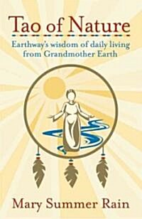 Tao of Nature: Earthways Wisdom of Daily Living from Grandmother Earth (Paperback)