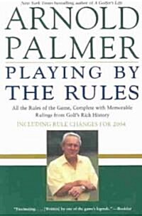 Playing by the Rules: All the Rules of the Game, Complete with Memorable Rulings from Golfs Rich History (Paperback)