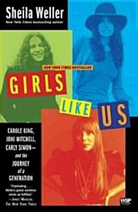 Girls Like Us: Carole King, Joni Mitchell, Carly Simon--And the Journey of a Generation (Paperback)