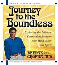 Journey to the Boundless: Exploring the Intimate Connection Between Your Mind, Body and Spirit (Audio CD)