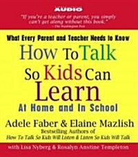 How to Talk So Kids Can Learn: At Home and in School (Audio CD)