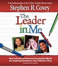 The Leader in Me: How Schools and Parents Around the World Are Inspiring Greatness, One Child at a Time (Audio CD)
