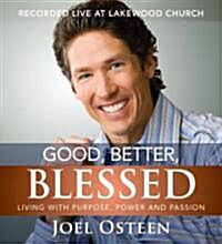 Good, Better, Blessed: Living with Purpose, Power and Passion (Audio CD)