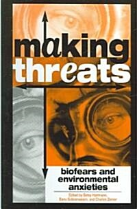 Making Threats: Biofears and Environmental Anxieties (Hardcover)