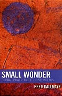 Small Wonder: Global Power and Its Discontents (Paperback)