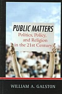 Public Matters: Politics, Policy, and Religion in the 21st Century (Hardcover)