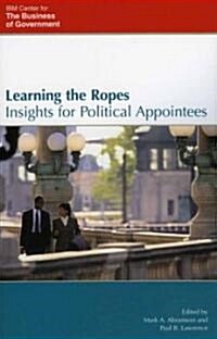 Learning the Ropes: Insights for Political Appointees (Paperback)