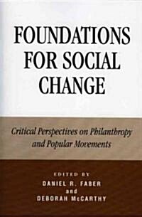 Foundations for Social Change: Critical Perspectives on Philanthropy and Popular Movements (Paperback)