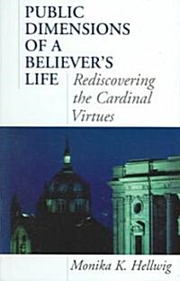 Public Dimensions of a Believers Life: Rediscovering the Cardinal Virtues (Hardcover)