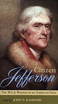 Citizen Jefferson: The Wit and Wisdom of an American Sage (Paperback)