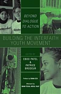 Building the Interfaith Youth Movement: Beyond Dialogue to Action (Hardcover)