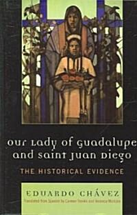 Our Lady of Guadalupe and Saint Juan Diego: The Historical Evidence (Hardcover)