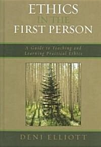 Ethics in the First Person: A Guide to Teaching and Learning Practical Ethics (Hardcover)