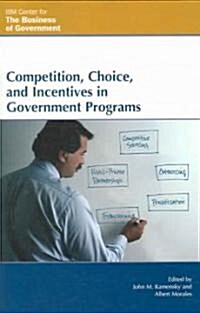 Competition, Choice, and Incentives in Government Programs (Paperback)