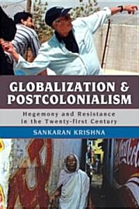 Globalization and Postcolonialism: Hegemony and Resistance in the Twenty-First Century (Paperback)