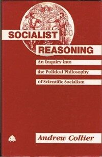 Socialist reasoning : an inquiry in the political philosophy of scientific socialism
